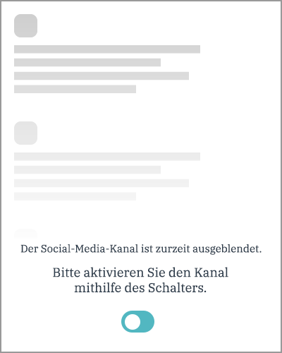 Der Social-Media-Kanal ist zurzeit ausgeblendet. Bitte Aktivieren Sie den Kanal mithilfe des Schalters.