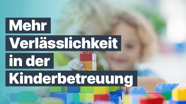 Verlässlichkeit Kinderbetreuung Verlässlichkeit Kinderbetreuung