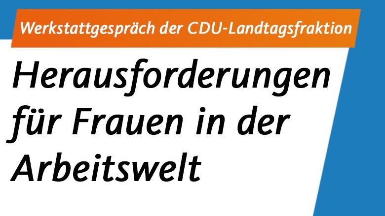 Werkstattgesprach Herausforderungen Fur Frauen In Der Arbeitswelt Cdu Landtagsfraktion Nordrhein Westfalen